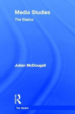 Media Studies: The Basics - Julian McDougall