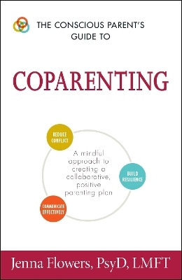 The Conscious Parent's Guide to Coparenting - Jenna Flowers