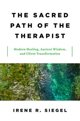 The Sacred Path of the Therapist - Irene R. Siegel