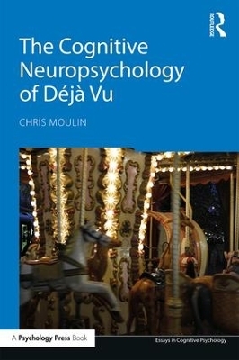 The Cognitive Neuropsychology of D&eacute;j&agrave; Vu - Chris Moulin