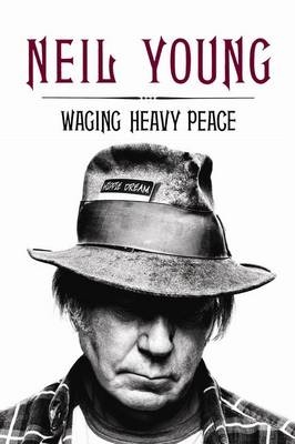 Waging Heavy Peace - Neil Young