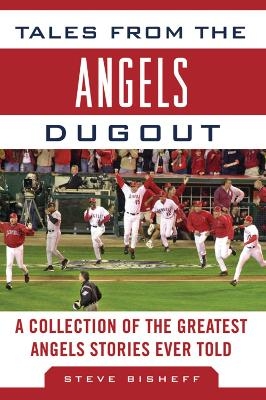Tales from the Angels Dugout - Steve Bisheff