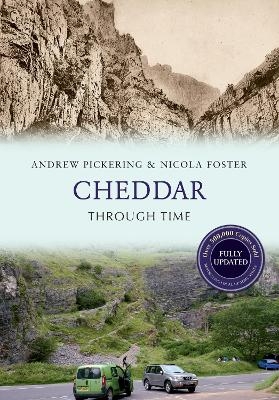 Cheddar Through Time Revised Edition - Andrew Pickering, Nicola Foster