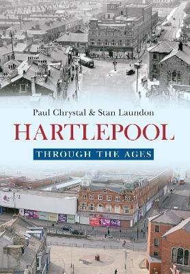 Hartlepool Through The Ages - Paul Chrystal, Stan Laundon