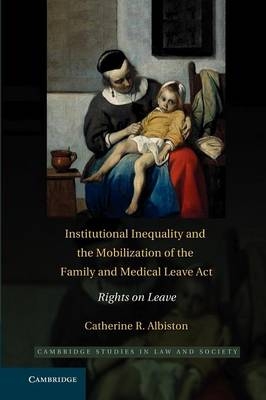 Institutional Inequality and the Mobilization of the Family and Medical Leave Act - Catherine R. Albiston
