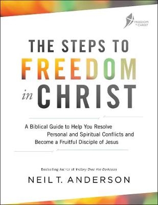 The Steps to Freedom in Christ – A Biblical Guide to Help You Resolve Personal and Spiritual Conflicts and Become a Fruitful Disciple of Jesus