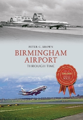 Birmingham Airport Through Time - Peter C. Brown
