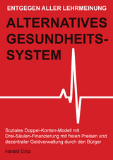 Entgegen aller Lehrmeinung: Alternatives Gesundheitssystem - Dipl. Pol. Harald G&ouml;tz