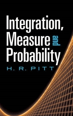 Integration, Measure and Probability - H. R. Pitt