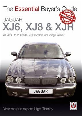 Essential Buyers Guide Jaguar Xj6, Xj8 & Xjr: All 2003 to 2009 - Nigel Thorley