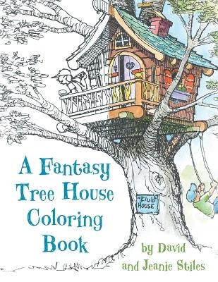 A Fantasy Tree House Coloring Book - David Stiles, Jean Stiles