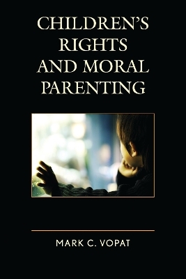 Children's Rights and Moral Parenting - Mark C. Vopat