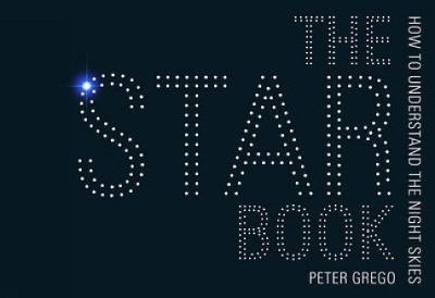 The Star Book - Stargazing Throughout the Seasons in the Southern Hemisphere - Peter Grego