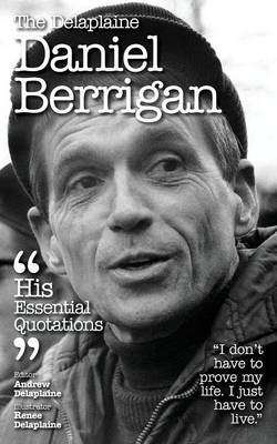 Delaplaine Daniel Berrigan - His Essential Quotations - Andrew Delaplaine