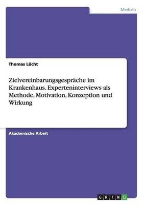 Zielvereinbarungsgespräche im Krankenhaus. Experteninterviews als Methode, Motivation, Konzeption und Wirkung