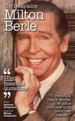 Delaplaine Milton Berle - His Essential Quotations