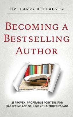 Becoming a Bestselling Author - Dr Larry Keefauver