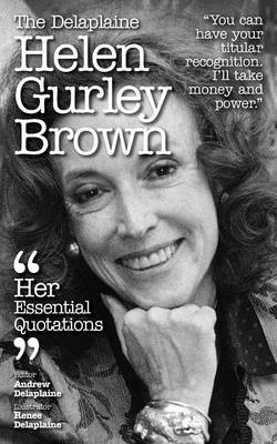 The Delaplaine Helen Gurley Brown - Her Essential Quotations