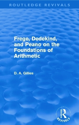 Frege, Dedekind, and Peano on the Foundations of Arithmetic (Routledge Revivals)