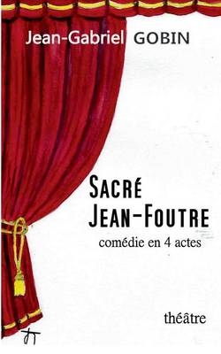 Sacr&eacute; Jean-Foutre - Jean-Gabriel Gobin