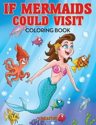 If Mermaids Could Visit Coloring Book -  Creative Playbooks