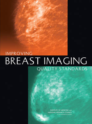 Improving Breast Imaging Quality Standards -  Committee on Improving Mammography Quality Standards,  National Research Council,  National Academy of Sciences,  National Cancer Policy Board,  Institute of Medicine