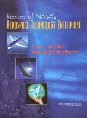 Review of NASA's Aerospace Technology Enterprise -  Committee for the Review of NASA's Revolutionize Aviation Program,  Aeronautics and Space Engineering Board,  Division on Engineering and Physical Sciences,  National Research Council,  National Academy of Sciences