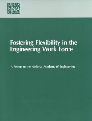 Fostering Flexibility in the Engineering Work Force -  Policy and Global Affairs,  Office of Scientific and Engineering Personnel,  Committee on Skill Transferability in Engineering Labor Markets