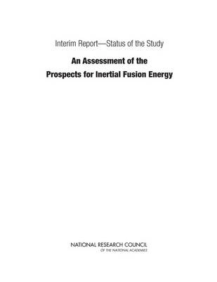 Interim Report&mdash;Status of the Study "An Assessment of the Prospects for Inertial Fusion Energy" -  National Research Council,  Division on Engineering and Physical Sciences,  Board on Energy and Environmental Systems,  Board on Physics and Astronomy,  Committee on the Prospects for Inertial Confinement Fusion Energy Systems