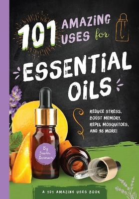 101 Amazing Uses for Essential Oils - Susan Branson