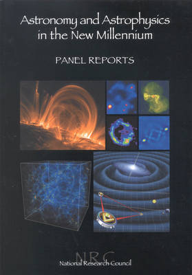 Astronomy and Astrophysics in the New Millennium -  Astronomy and Astrophysics Survey Committee,  Board on Physics and Astronomy,  Space Studies Board, Mathematics Commission on Physical Sciences  and Applications,  Division on Engineering and Physical Sciences