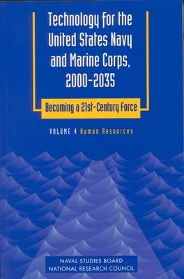 Technology for the United States Navy and Marine Corps, 2000-2035: Becoming a 21st-Century Force -  National Research Council, Mathematics Commission on Physical Sciences  and Applications,  Naval Studies Board,  Committee on Technology for Future Naval Forces,  Panel on Human Resources