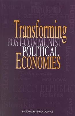 Transforming Post-Communist Political Economies -  National Research Council,  Division of Behavioral and Social Sciences and Education,  Commission on Behavioral and Social Sciences and Education,  Task Force on Economies in Transition