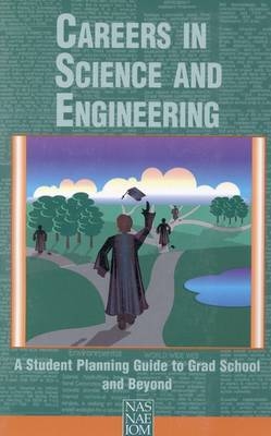 Careers in Science and Engineering -  National Academy of Engineering,  National Academy of Sciences,  Policy and Global Affairs,  Institute of Medicine, Engineering Committee on Science  and Public Policy