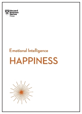 Happiness (HBR Emotional Intelligence Series) -  Harvard Business Review, Daniel Gilbert, Annie McKee, Gretchen Spreitzer, Teresa Amabile