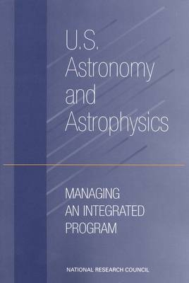 U.S. Astronomy and Astrophysics -  Committee on the Organization and Management of Research in Astronomy and Astrophysics,  Space Studies Board,  Board on Physics and Astronomy,  Division on Engineering and Physical Sciences,  National Research Council