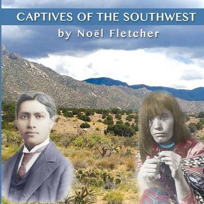 Captives of the Southwest -  Noel Marie Fletcher