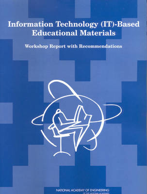 Information Technology (IT)-Based Educational Materials -  National Research Council,  Division on Engineering and Physical Sciences,  National Academy of Engineering Committee on Engineering Education,  Committee of Achieving Compatibility in IT-Based Educational Materials