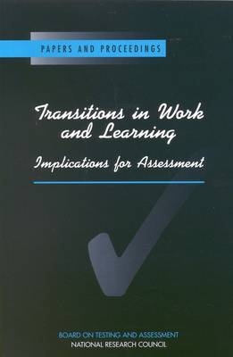 Transitions in Work and Learning -  National Research Council,  Division of Behavioral and Social Sciences and Education,  Board on Testing and Assessment