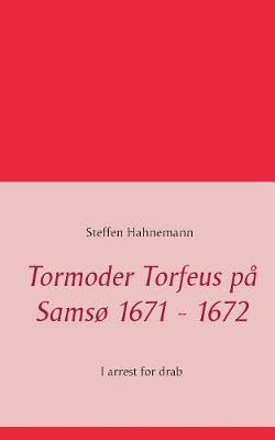 Tormoder Torfeus p&aring; Sams&oslash; 1671 - 1672 - Steffen Hahnemann