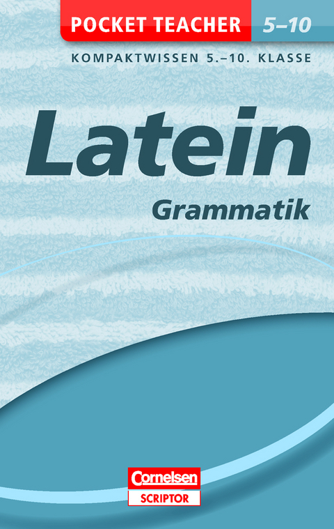 Pocket Teacher Latein - Grammatik 5.-10. Klasse - Roland Granobs, J&uuml;rgen Reinsbach