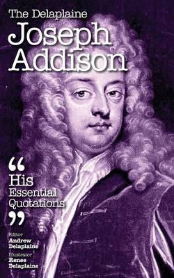 Delaplaine Joseph Addison - His Essential Quotations - Andrew Delaplaine
