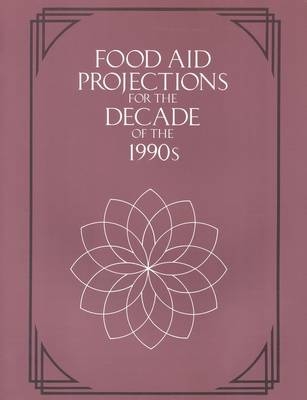 Food Aid Projections for the Decade of the 1990s -  National Research Council,  Policy and Global Affairs,  Board on Science and Technology for International Development