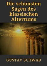 Die sch&ouml;nsten Sagen des klassischen Altertums - Gustav Schwab
