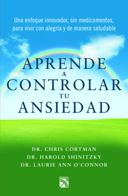 Aprende a Controlar Tu Ansiedad - Christ Cortman, Harold Shinitzky