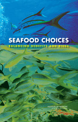 Seafood Choices -  Institute of Medicine,  Food and Nutrition Board,  Committee on Nutrient Relationships in Seafood: Selections to Balance Benefits and Risks