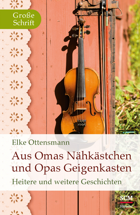 Aus Omas N&auml;hk&auml;stchen und Opas Geigenkasten - Elke Ottensmann