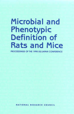 Microbial and Phenotypic Definition of Rats and Mice -  International Committee of the Institute for Laboratory Animal Research,  Institute for Laboratory Animal Research,  National Research Council,  Commission on Life Sciences,  National Academy of Sciences
