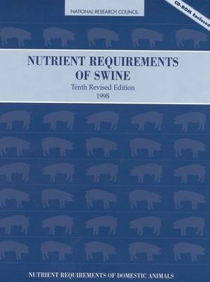 Nutrient Requirements of Swine -  National Research Council,  Board on Agriculture,  Committee on Animal Nutrition,  Subcommittee on Swine Nutrition