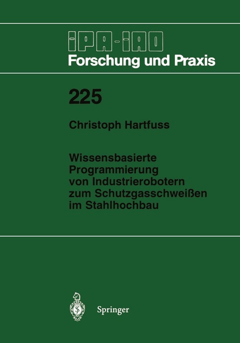 Wissensbasierte Programmierung von Industrierobotern zum Schutzgasschwei&szlig;en im Stahlhochbau - Christoph Hartfuss